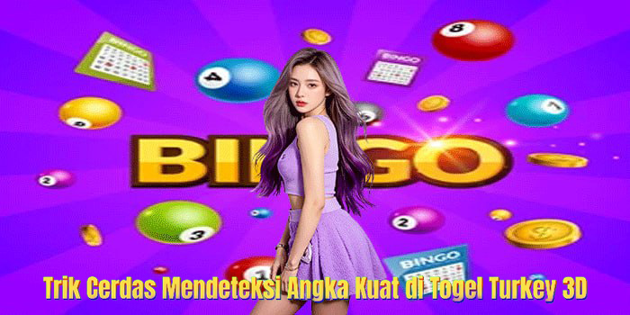 Trik Cerdas Mendeteksi Angka Kuat di Togel Turkey 3D