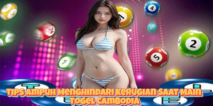 Tips Ampuh Menghindari Kerugian Saat Main Togel Cambodia